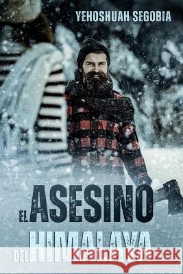 El Asesino del Himalaya Segobia Yehoshuah Segobia 9798436694641 Independently published - książka