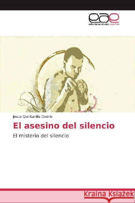 El asesino del silencio : El misterio del silencio Quintanilla Osorio, Jesus 9786202234078 Editorial Académica Española - książka