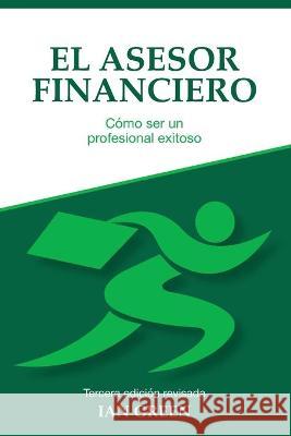 El Asesor Financiero: Cómo ser un Profesional Exitoso Green, Ian 9781838399122 Ian Green - książka