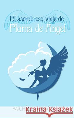 El asombroso viaje de Pluma de Angel Rodriguez, Michele 9781514623121 Createspace - książka
