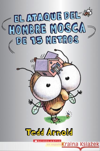El ataque del Hombre Mosca de 15 metros (Attack of the 50-Foot Fly Guy) Tedd Arnold 9781338670035 Scholastic en Espanol - książka