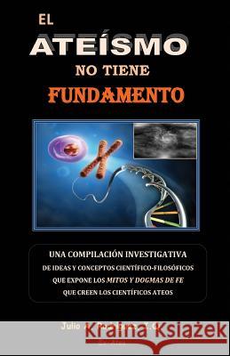 El Ateismo no tiene Fundamento Rodriguez Iq, Julio A. 9781939317001 Editorial Nueva Vida - książka