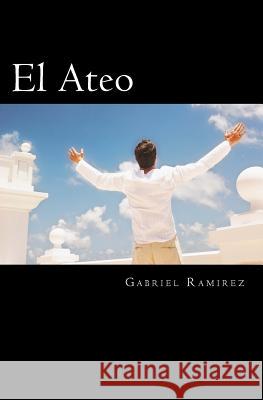 El Ateo Gabriel Ramirez 9781979149501 Createspace Independent Publishing Platform - książka