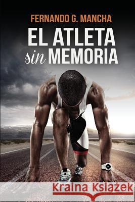 El Atleta Sin Memoria Fernando G. Mancha 9781548427764 Createspace Independent Publishing Platform - książka
