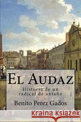 El Audaz: Historia de un radical de antaño Perez Gados, Benito 9781539109006 Createspace Independent Publishing Platform - książka