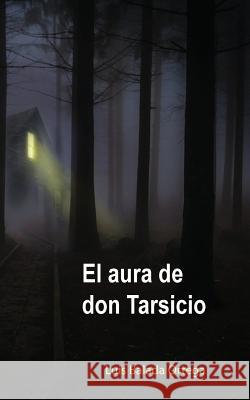 El aura de don Tarsicio Balada Ortega, Luis 9781508812524 Createspace - książka