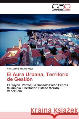 El Aura Urbana, Territorio de Gestión Trujillo Rojas Ana Luzmila 9783845498201 Editorial Acad Mica Espa Ola - książka