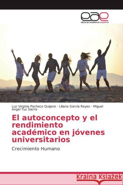 El autoconcepto y el rendimiento académico en jóvenes universitarios : Crecimiento Humano Pacheco Quijano, Luz Virginia; García Reyes, Liliana; Tuz Sierra, Miguel Angel 9783639535037 Editorial Académica Española - książka