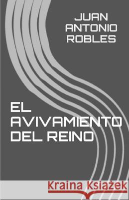 El Avivamiento del Reino Juan Antonio Robles 9781507826195 Createspace - książka