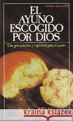 El Ayuno Escogido Por Dios = God's Chosen Fast Arthur Wallis 9780881130065 Caribe/Betania Editores - książka