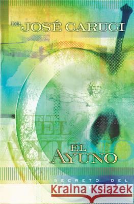 El Ayuno: Secreto del Crecimiento Caruci, José 9780881136562 Caribe/Betania Editores - książka