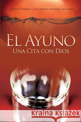 El Ayuno: Una Cita con Dios: El poder espiritual y los grandes beneficios del ayuno Imagen, Editorial 9781508862291 Createspace - książka