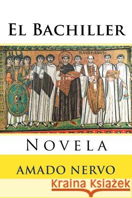 El Bachiller: Novela Amado Nervo Martin Hernande Martin Hernande 9781539031543 Createspace Independent Publishing Platform - książka