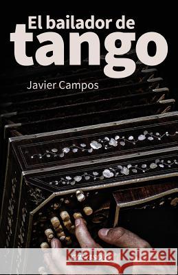 El bailador de tango Campos, Javier 9781942369226 Casasola Editores - książka