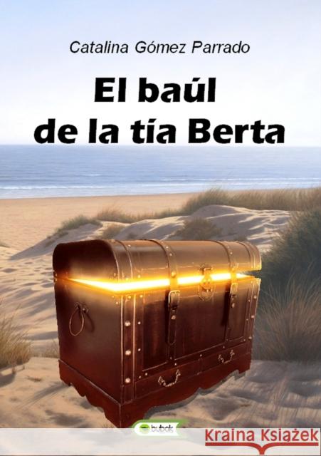 El baúl de la tía Berta Parrado Gómez, Catalina 9788492580576 Bubok Publishing S.L. - książka