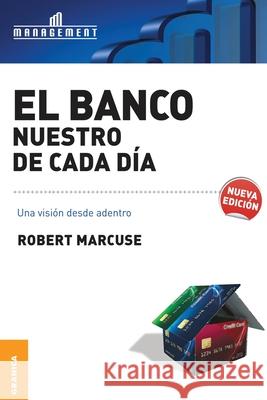El Banco nuestro de cada día Robert Marcuse 9789506415884 Ediciones Granica, S.A. - książka