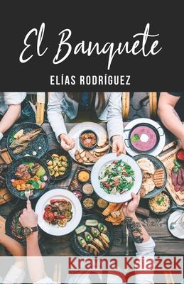 El Banquete Elias Rodriguez Faddy Ramirez Angie Ramirez 9781708159061 Independently Published - książka