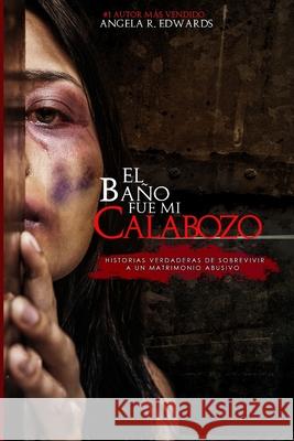 El Baño Fue Mi Calabozo: Historias Verdaderas de Sobrevivir a un Matrimonio Abusivo Morales, Alberto 9781947445932 Pearly Gates Publishing LLC - książka