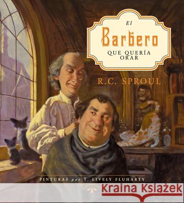 El Barbero Que Quería Orar Sproul, R. C. 9781087768885 B&H Espanol - książka