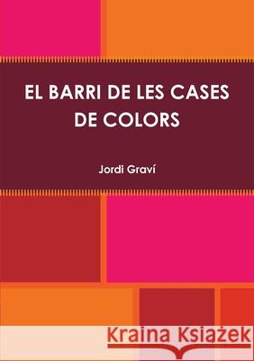 El Barri de Les Cases de Colors Jordi Grav? 9781291406498 Lulu.com - książka