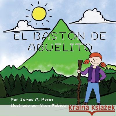 El Baston de Abuelito James a. Perez Stan Kubica 9780989176279 Barrow Court Books - książka