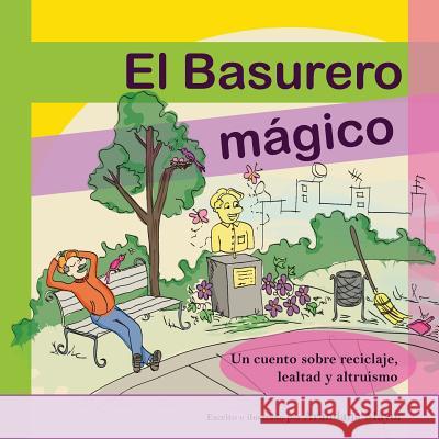 El Basurero Magico: Un cuento ilustrado sobre ecologia, reciclaje, lealtad y altruismo Arandana Mayor 9781544909202 Createspace Independent Publishing Platform - książka