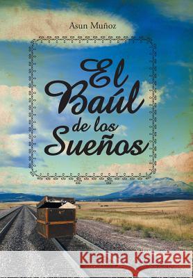 El Baul de Los Suenos Asun Munoz 9781463369637 Palibrio - książka