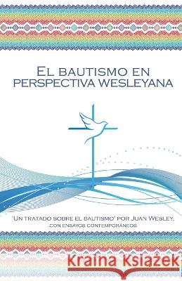 El Bautismo en Perspectiva Wesleyana John Wesley William Faircloth Ruthie Cordova 9781955761154 Wesley Heritage Foundation, Inc - książka
