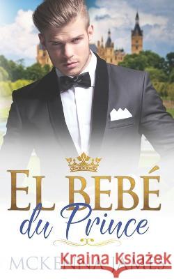 El Bébé du Prince McKenna James 9798847286985 Independently Published - książka