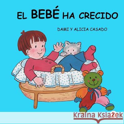 El bebé ha crecido (Colección crecer) Casado, Alicia 9781492364115 Createspace Independent Publishing Platform - książka