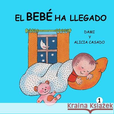 El bebé ha llegado (Colección crecer) Casado, Alicia 9781480116061 Createspace Independent Publishing Platform - książka