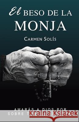 El Beso de la Monja Solís, Carmen 9781514723104 Createspace - książka