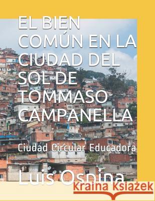 El Bien Común En La Ciudad del Sol de Tommaso Campanella: Ciudad Circular Educadora Ospina R., Luis Carlos 9781521491119 Independently Published - książka