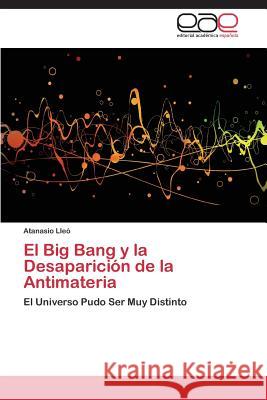 El Big Bang y la Desaparición de la Antimateria Lleó Atanasio 9783659052460 Editorial Academica Espanola - książka