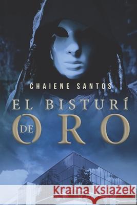 El Bisturí de Oro Chaiene Santos 9781520241517 Independently Published - książka