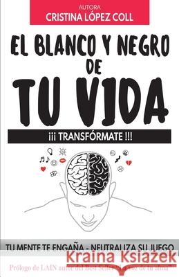 El blanco y negro de tu vida: ¡¡¡transfórmate!!! López Coll, Cristina 9788409199723 Cristina Lopez Coll - książka