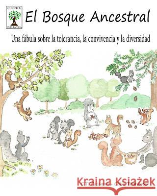 El Bosque Ancestral: Una fábula sobre la tolerancia, la convivencia y la diversidad Troncoso, Celia 9781530643165 Createspace Independent Publishing Platform - książka