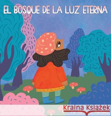 El Bosque de la Luz Eterna Miriam G. Martinez Sonia Perez 9781971957067 Bookbildr Publishing - książka