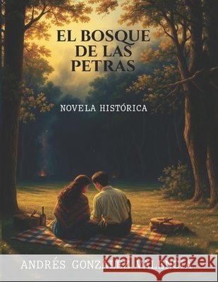 El Bosque de Las Petras: una novela de amor en tiempos de guerra González Valencia, Andrés 9798269014364 Independently Published - książka