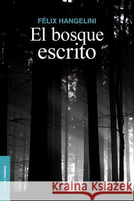 El bosque escrito: Poesía reunida Chavez Lopez, Felix Ernesto 9781493574131 Createspace - książka