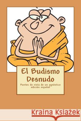 El Budismo Desnudo: Puntos de vista de un agnóstico Green, Chuck 9781470093327 Createspace - książka