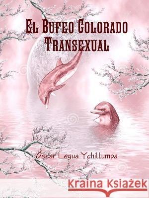 El Bufeo Colorado Transexual Ascar Legu 9781291518566 Lulu.com - książka