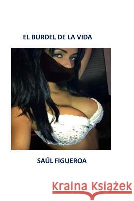 El burdel de la vida Figueroa, Saul 9781495281723 Createspace - książka