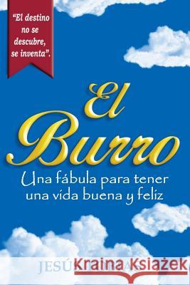 El Burro: Una Fabula Para Tener Una Vida Buena y Feliz Jesus Tobias 9781533510228 Createspace Independent Publishing Platform - książka