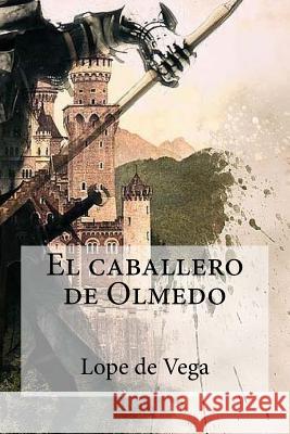 El caballero de Olmedo Lope De Vega 9781985654228 Createspace Independent Publishing Platform - książka