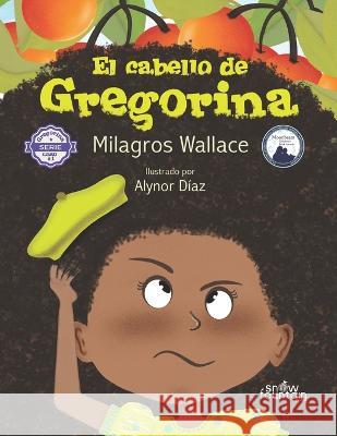 El cabello de Gregorina: Segunda edicion Alynor Diaz Milagros Wallace  9781957417455 Snow Fountain Press - książka