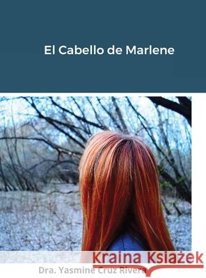 El Cabello de Marlene Yasmine Cruz Rivera 9781304015136 Lulu.com - książka