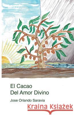 El Cacao del Amor Divino Jose Orlando Saravia 9781975706821 Createspace Independent Publishing Platform - książka