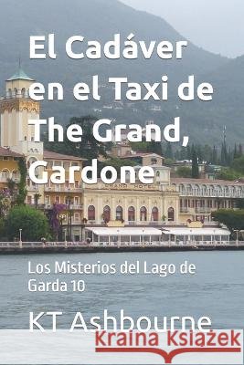 El Cadaver en el Taxi de The Grand, Gardone: Los Misterios del Lago de Garda 10 Kt Ashbourne   9798843837365 Independently Published - książka