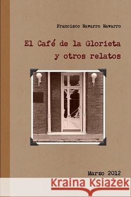 El Café de la Glorieta y otros relatos Navarro Navarro, Francisco 9781471675126 Lulu.com - książka